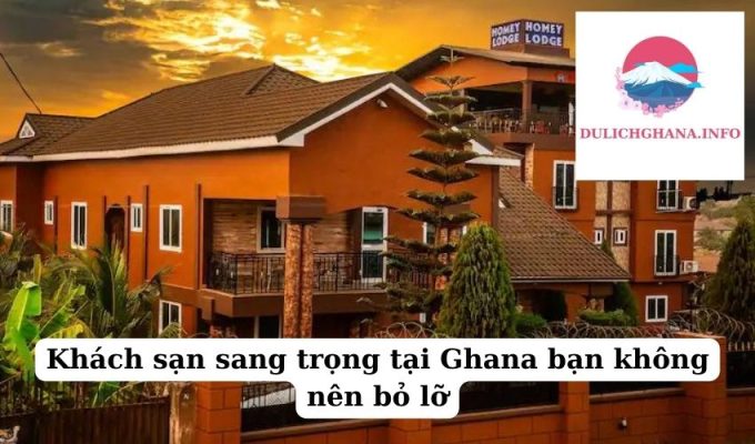 Khách sạn sang trọng tại Ghana bạn không nên bỏ lỡ