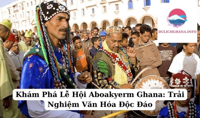 Khám Phá Lễ Hội Aboakyerm Ghana: Trải Nghiệm Văn Hóa Độc Đáo