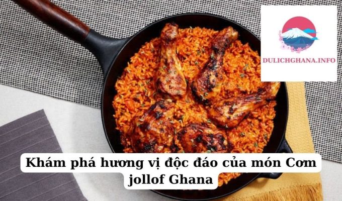 Khám phá hương vị độc đáo của món Cơm jollof Ghana