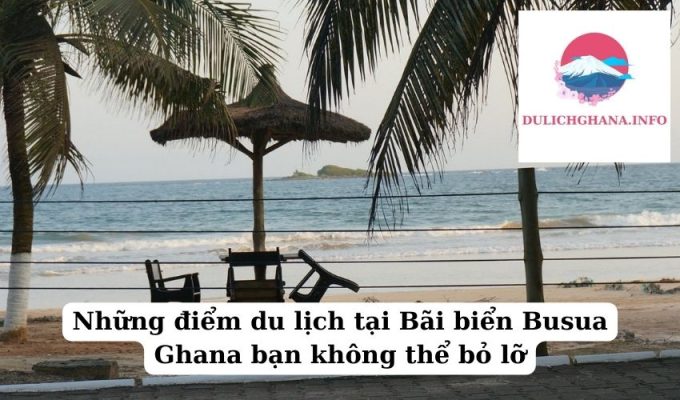 Những điểm du lịch tại Bãi biển Busua Ghana bạn không thể bỏ lỡ