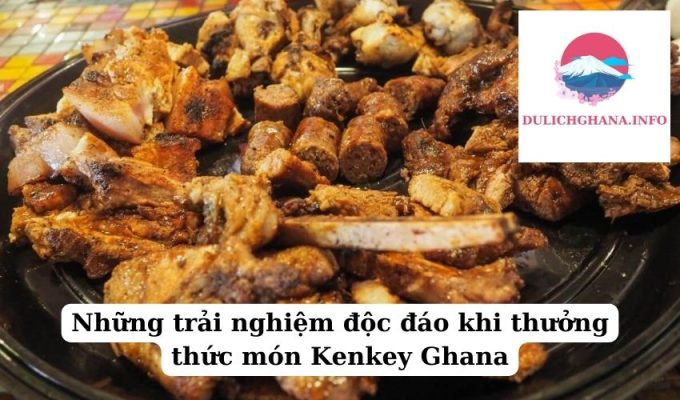 Những trải nghiệm độc đáo khi thưởng thức món Kenkey Ghana