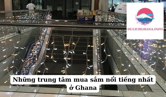 Những trung tâm mua sắm nổi tiếng nhất ở Ghana