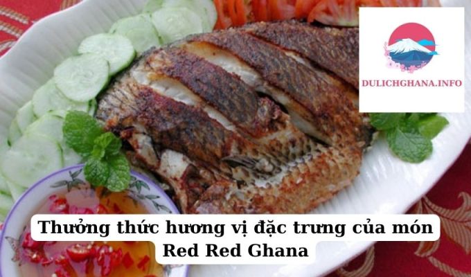 Thưởng thức hương vị đặc trưng của món Red Red Ghana