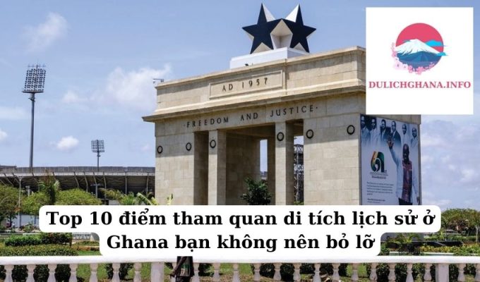 Top 10 điểm tham quan di tích lịch sử ở Ghana bạn không nên bỏ lỡ